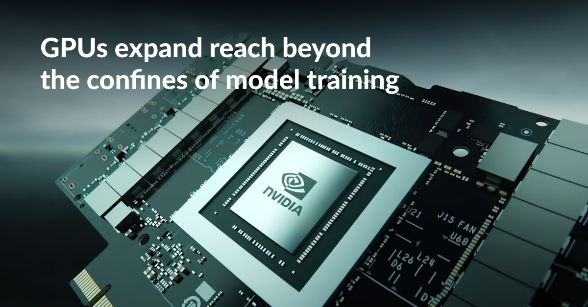 NVIDIA GPUs: Not Just for Model Training Anymore