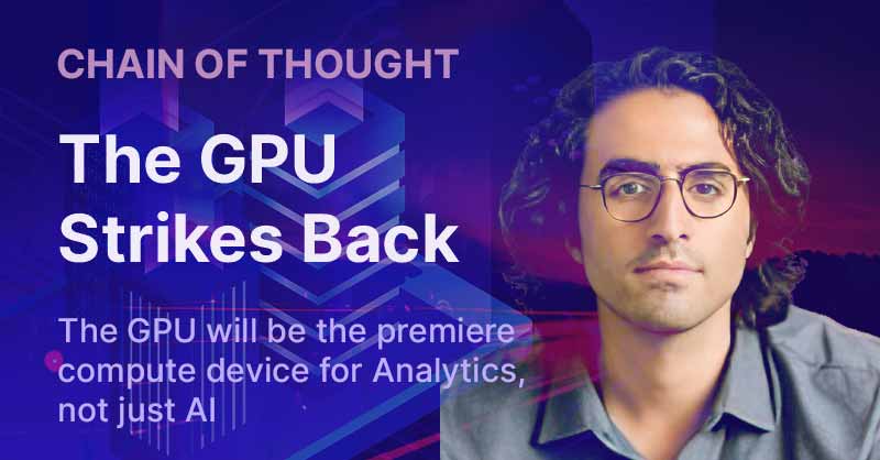The GPU strikes back: Why the GPU will be the premiere compute device for Analytics not just AI