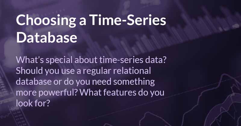 Choosing a Time-Series Database? Here’s what you need to know.